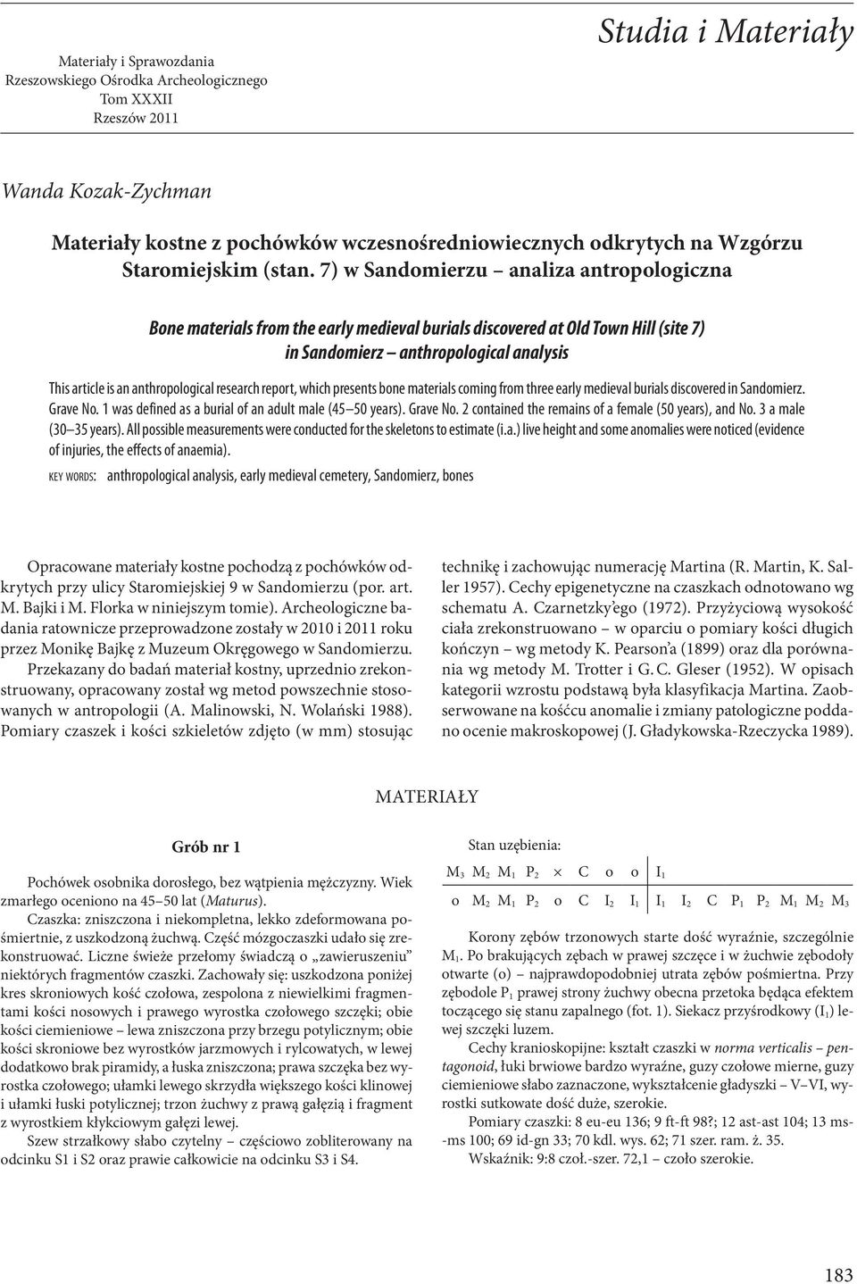 7) w Sandomierzu analiza antropologiczna Bone materials from the early medieval burials discovered at Old Town Hill (site 7) in Sandomierz anthropological analysis This article is an anthropological