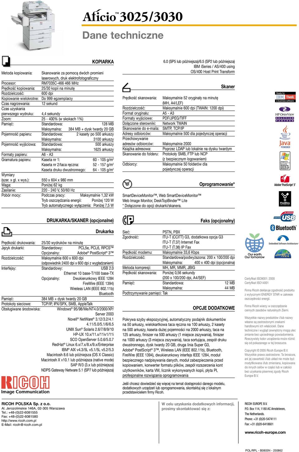 Maksymalna: 384 MB + dysk twardy 20 GB Pojemność papieru: Standardowa: 2 kasety po 500 arkuszy Maksymalna: 3100 arkuszy Pojemność wyjściowa: Standardowa: 500 arkuszy Maksymalna: 1625 arkuszy Formaty