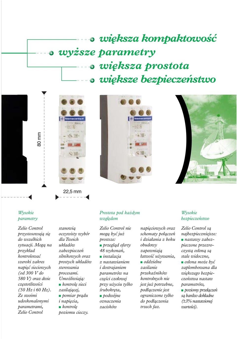 Ze swoimi udoskonalonymi parametrami, Zelio Control stanowià oczywisty wybór dla Twoich uk adów zabezpieczeƒ silnikowych oraz prostych uk adów sterowania procesami.