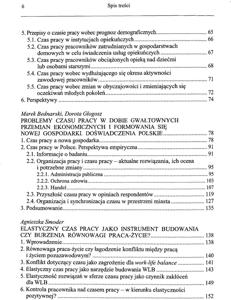 Czas pracy wobec wydluzaj^cego si? okresu aktywnosci zawodowej pracowniköw 71 5.5. Czas pracy wobec zmian w obyczajowosci i zmieniaj^cych si? oczekiwan mlodych pokolen 72 6.