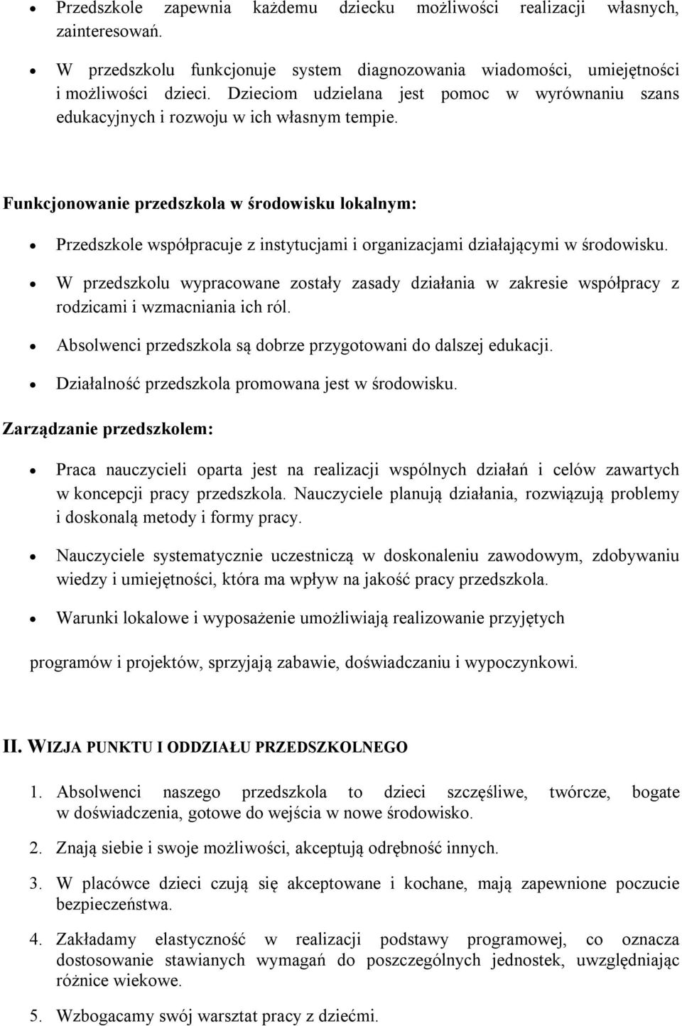 Funkcjonowanie przedszkola w środowisku lokalnym: Przedszkole współpracuje z instytucjami i organizacjami działającymi w środowisku.