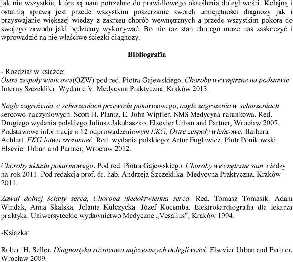 jaki będziemy wykonywać. Bo nie raz stan chorego może nas zaskoczyć i wprowadzić na nie właściwe ścieżki diagnozy. Bibliografia - Rozdział w książce: Ostre zespoły wieńcowe(ozw) pod red.