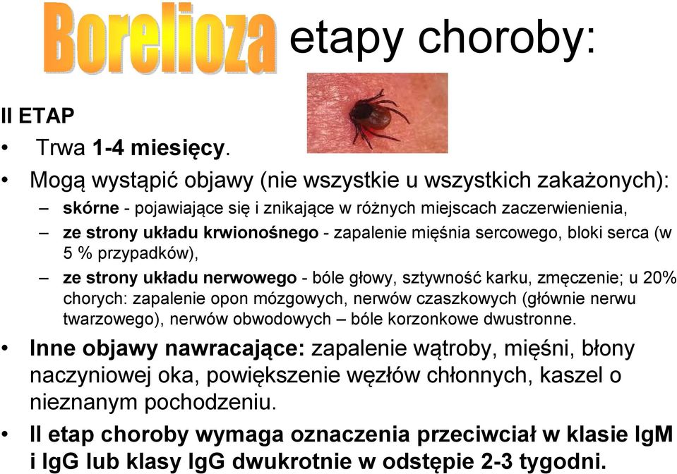 mięśnia sercowego, bloki serca (w 5 % przypadków), ze strony układu nerwowego - bóle głowy, sztywność karku, zmęczenie; u 20% chorych: zapalenie opon mózgowych, nerwów czaszkowych