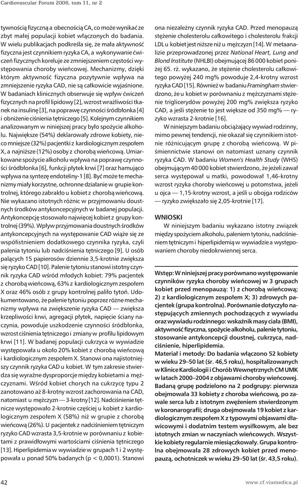 Mechanizmy, dzięki którym aktywność fizyczna pozytywnie wpływa na zmniejszenie ryzyka CAD, nie są całkowicie wyjaśnione.