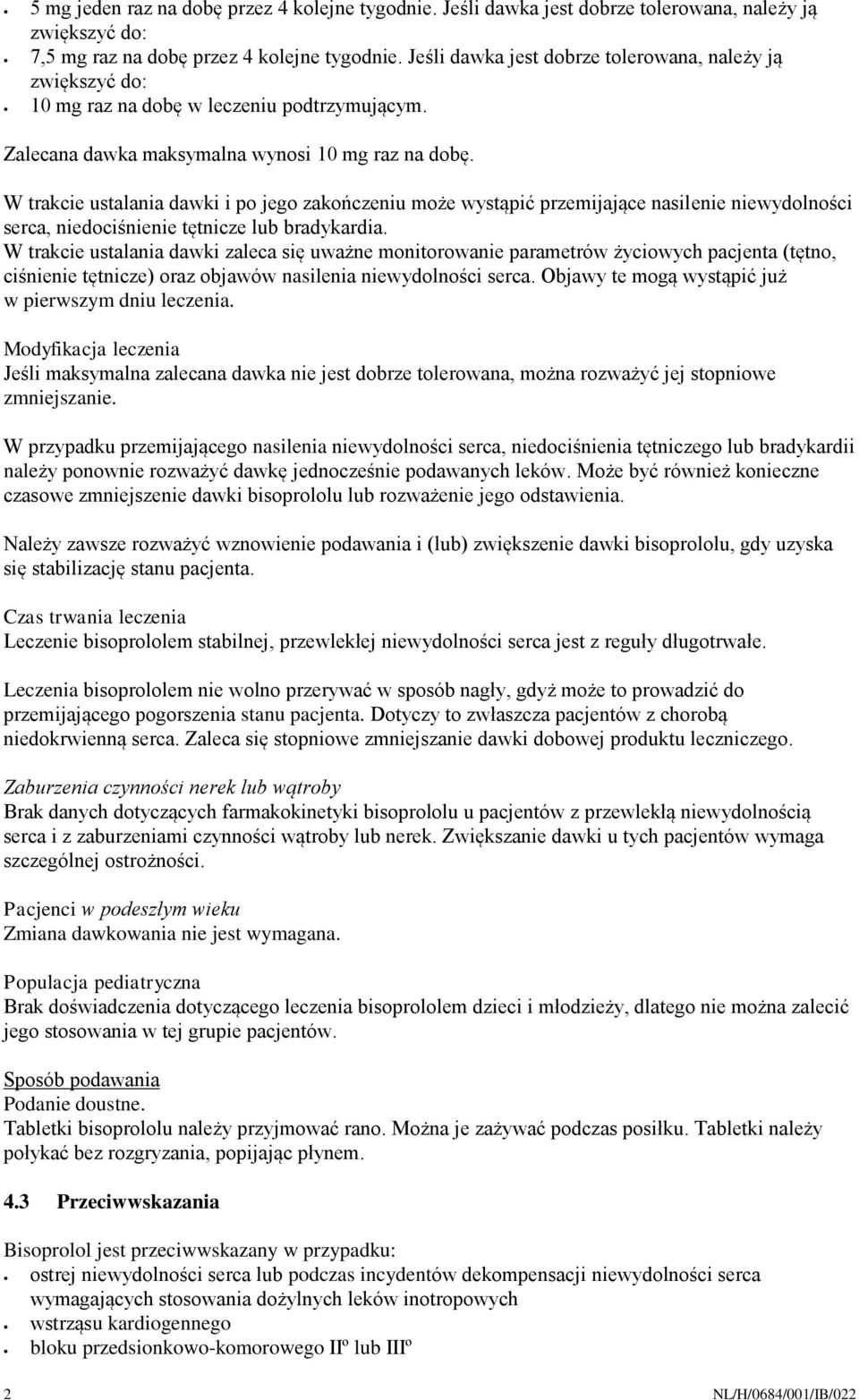 W trakcie ustalania dawki i po jego zakończeniu może wystąpić przemijające nasilenie niewydolności serca, niedociśnienie tętnicze lub bradykardia.