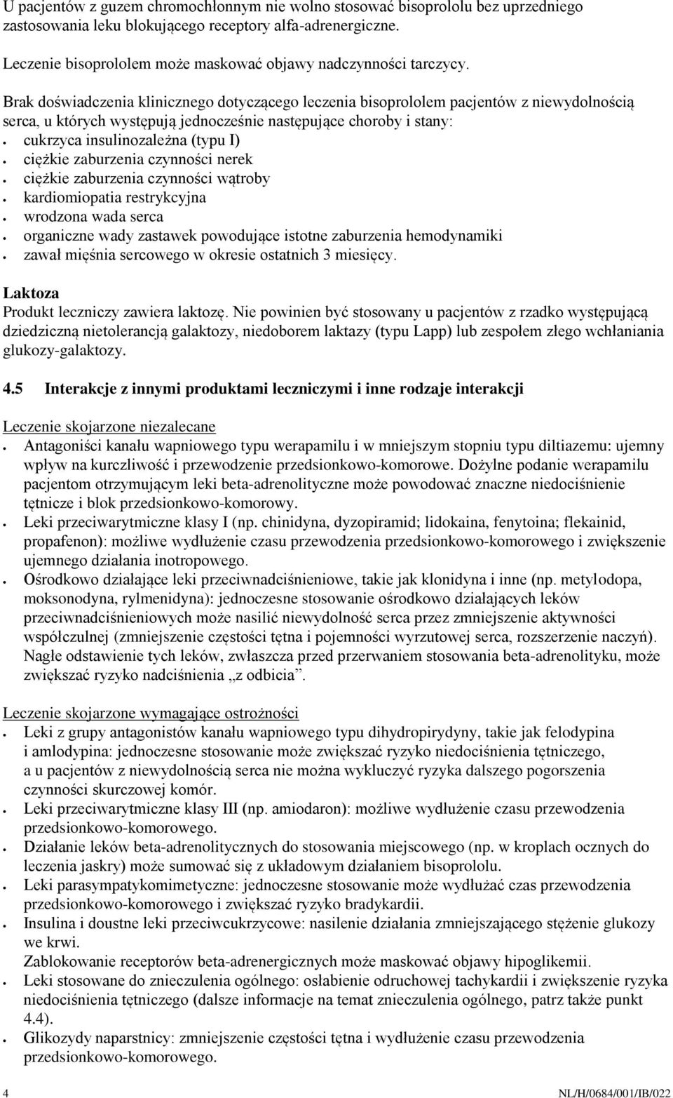 Brak doświadczenia klinicznego dotyczącego leczenia bisoprololem pacjentów z niewydolnością serca, u których występują jednocześnie następujące choroby i stany: cukrzyca insulinozależna (typu I)