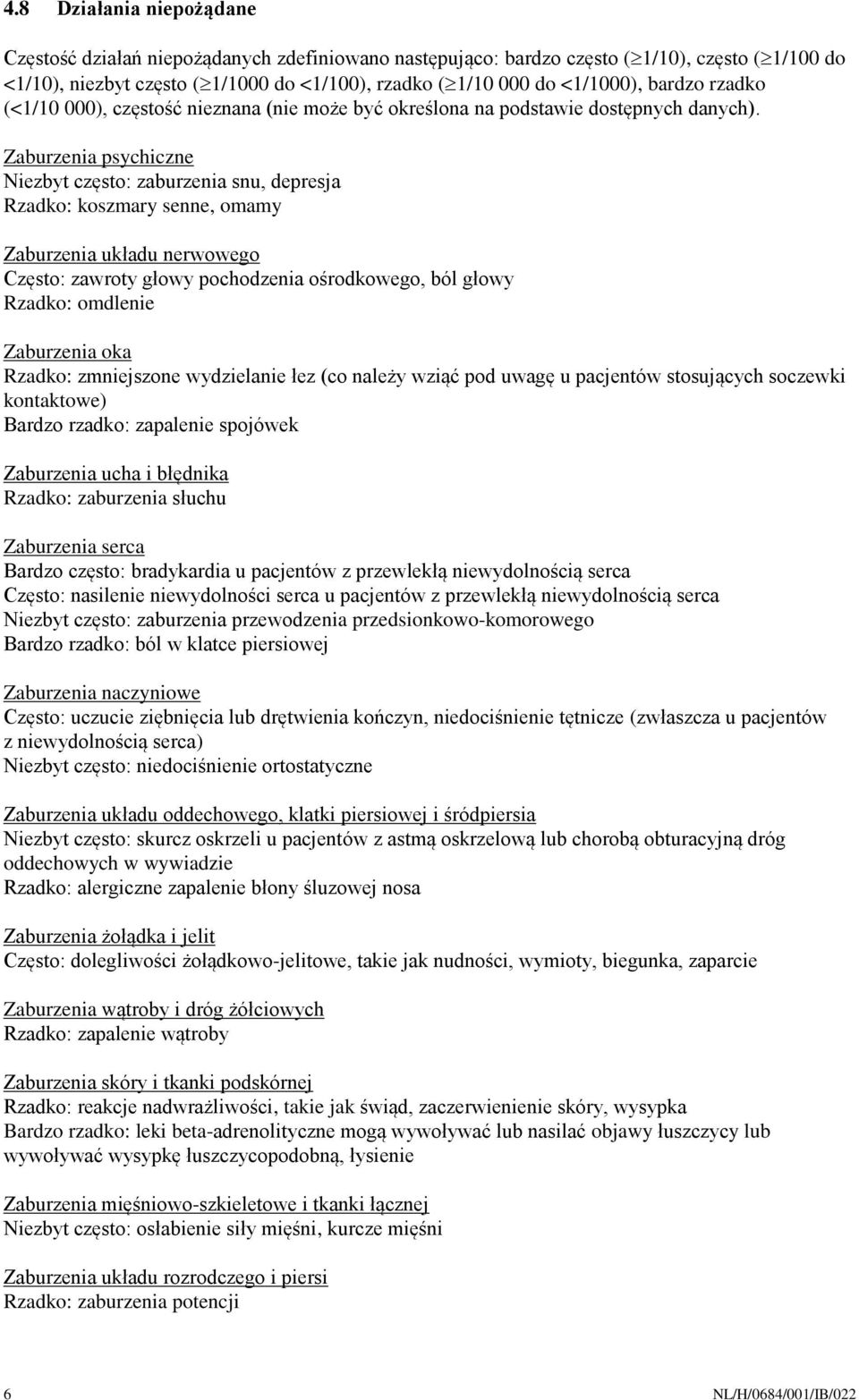 Zaburzenia psychiczne Niezbyt często: zaburzenia snu, depresja Rzadko: koszmary senne, omamy Zaburzenia układu nerwowego Często: zawroty głowy pochodzenia ośrodkowego, ból głowy Rzadko: omdlenie