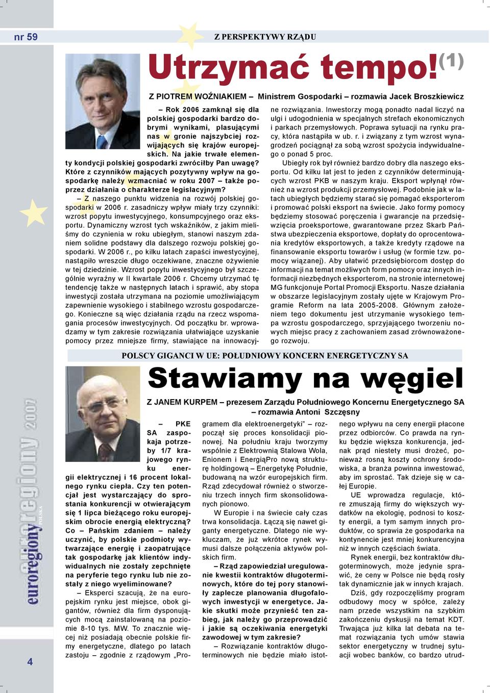 wynikami, plasującymi nas w gronie najszybciej rozwijających się krajów europejskich. Na jakie trwałe elementy kondycji polskiej gospodarki zwróciłby Pan uwagę?