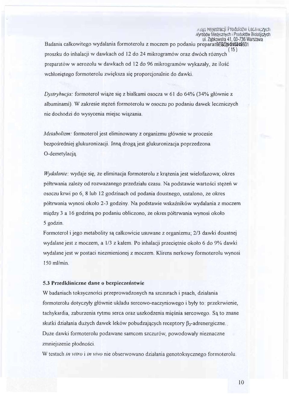 wchlonietego formoterolu zwieksza sie proporcjonalnie do dawki. Dystrybucja: formoteroi wiaze sie z bialkami osocza w 61 do 64% (34% glównie z albuminami).