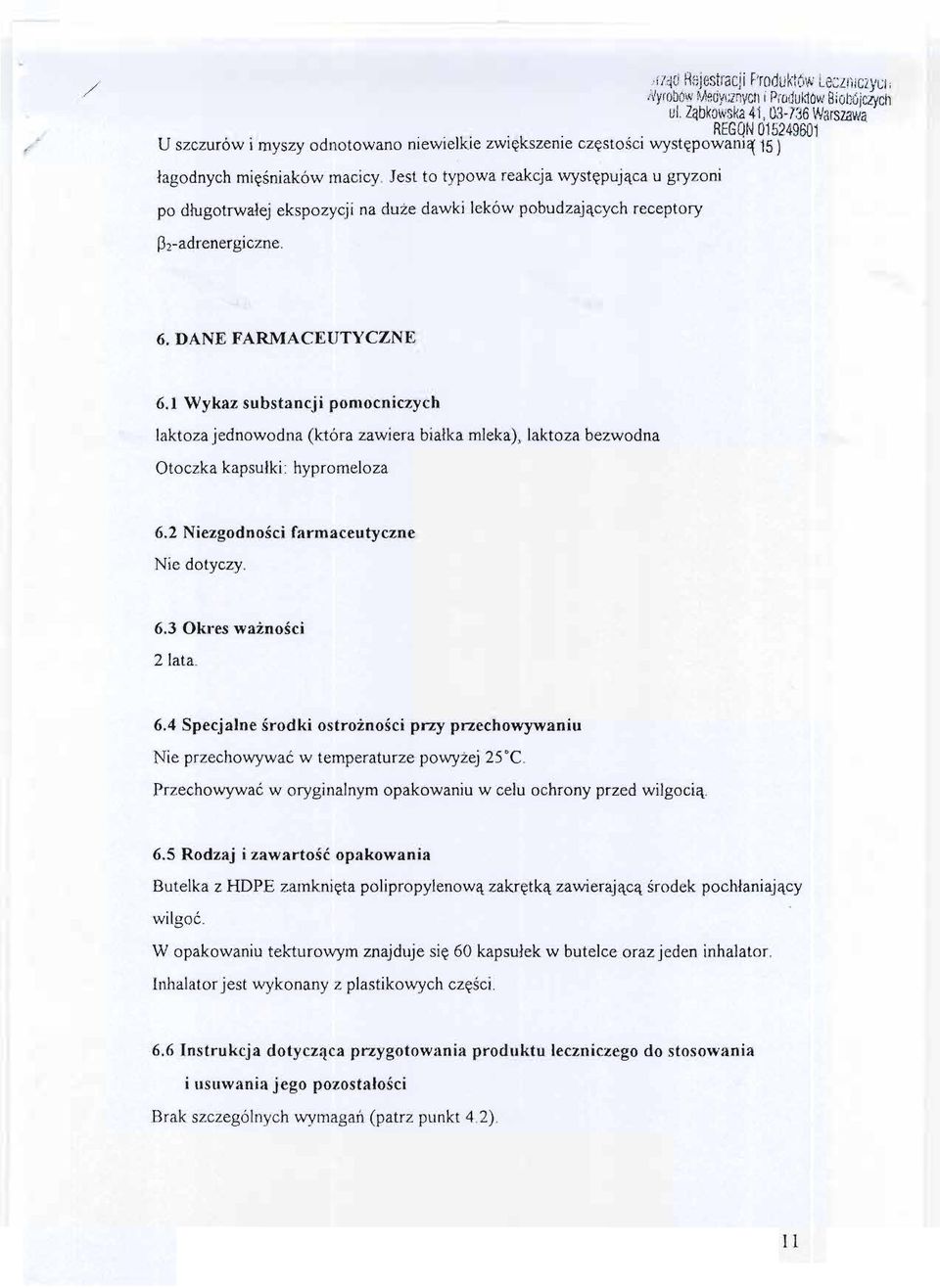 Jest to typowa reakcja wystepujaca u gryzoni po dlugotrwalej ekspozycji na duze dawki leków pobudzajacych receptory P2-adrenergiczne. 6. DANE FARMACEUTYCZNE 6.