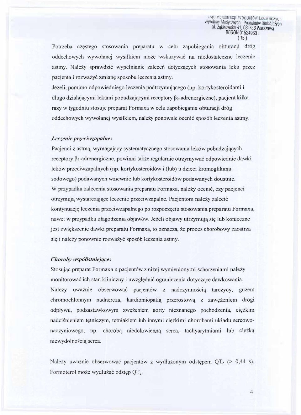 Nalezy sprawdzic wypelnianie zalecen dotyczacych stosowania leku przez pacjenta i rozwazyc zmiane sposobu leczenia astmy. Jezeli, pomimo odpowiedniego leczenia podtrzymujacego (np.