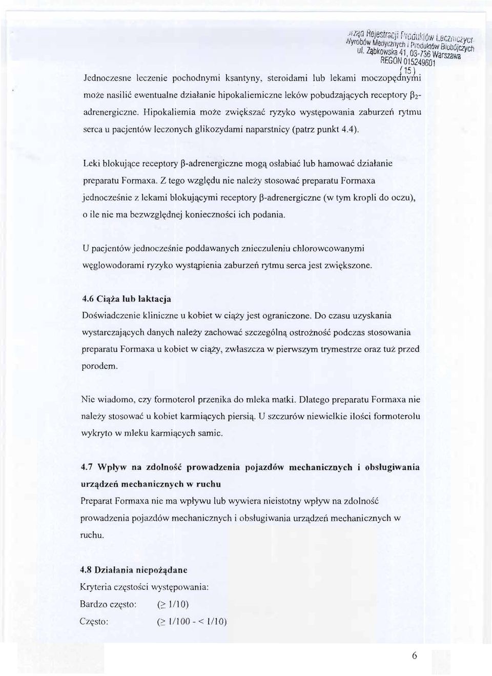 Hipokaliemia moze zwiekszac ryzyko wystepowania zaburzen rytmu serca u pacjentów leczonych glikozydami naparstnicy (patrz punkt 4.4).