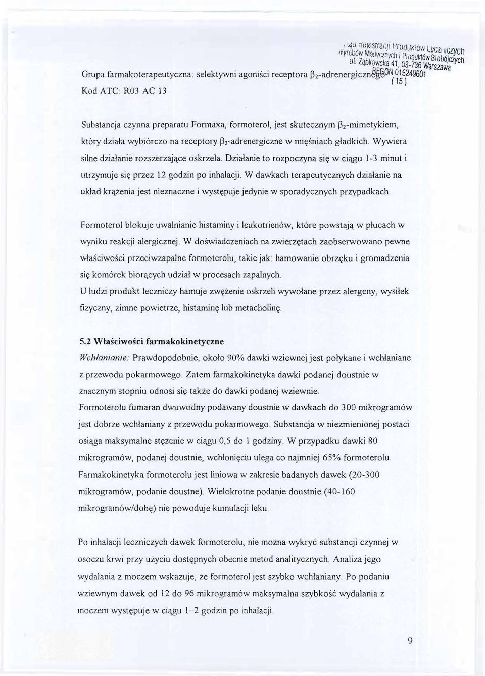 (15) Kod ATC: R03 AC 13 Substancjaczynna preparatu Formaxa, formoterol,jest skutecznym ~2-mimetykiem, który dziala wybiórczo na receptory ~2-adrenergicznew miesniach gladkich.