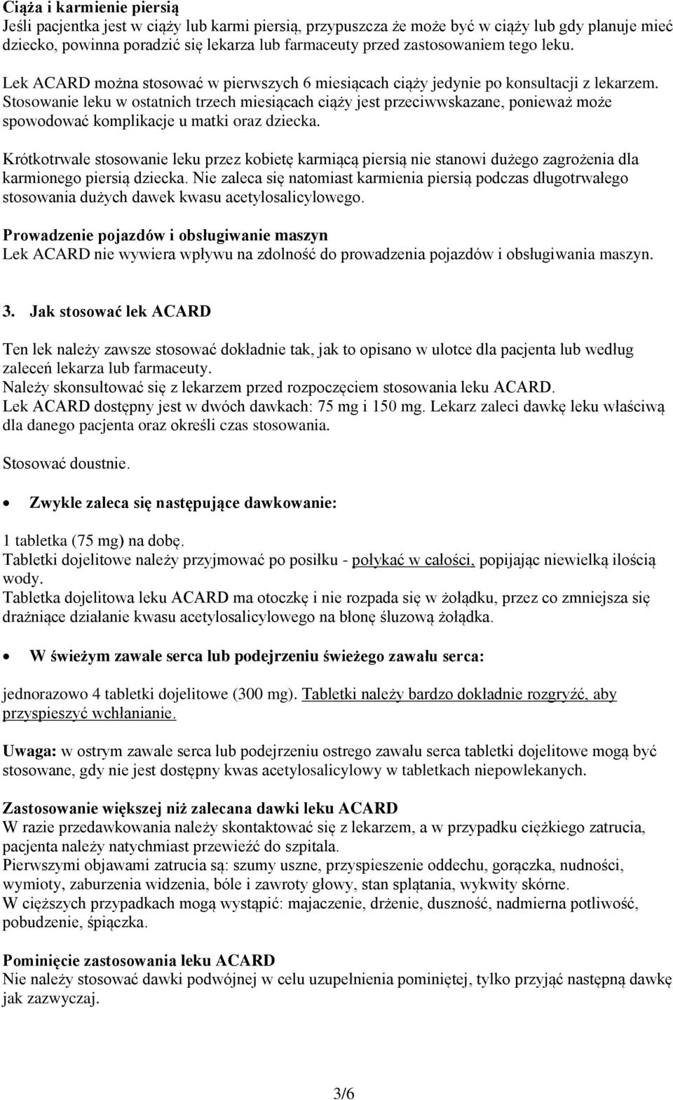 Stosowanie leku w ostatnich trzech miesiącach ciąży jest przeciwwskazane, ponieważ może spowodować komplikacje u matki oraz dziecka.