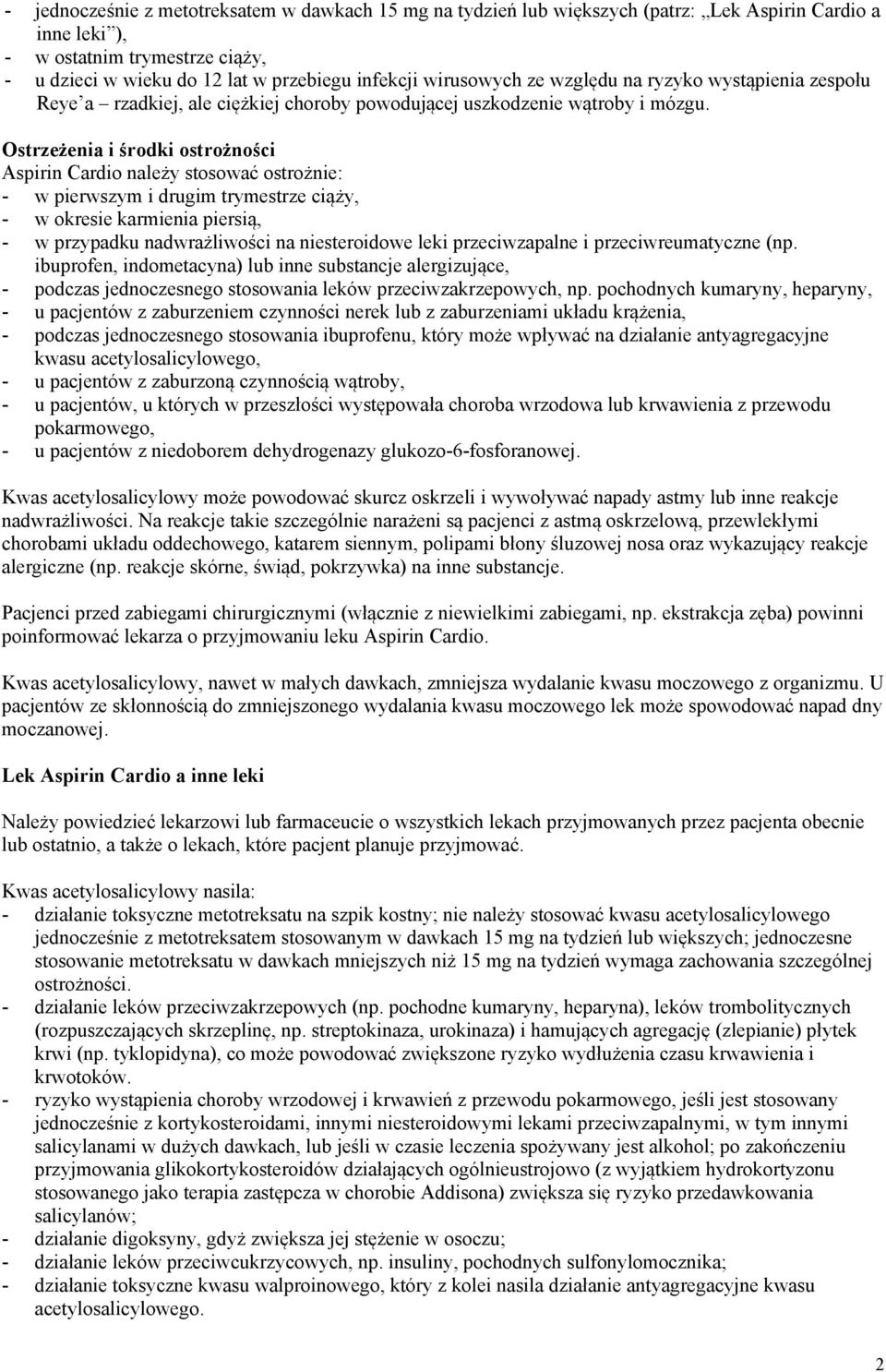 Ostrzeżenia i środki ostrożności Aspirin Cardio należy stosować ostrożnie: - w pierwszym i drugim trymestrze ciąży, - w okresie karmienia piersią, - w przypadku nadwrażliwości na niesteroidowe leki