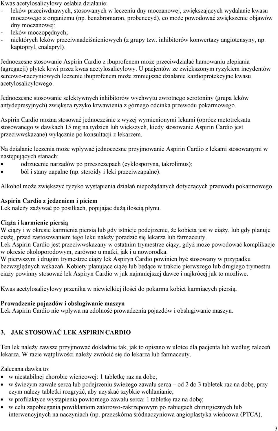 kaptopryl, enalapryl). Jednoczesne stosowanie Aspirin Cardio z ibuprofenem może przeciwdziałać hamowaniu zlepiania (agregacji) płytek krwi przez kwas acetylosalicylowy.