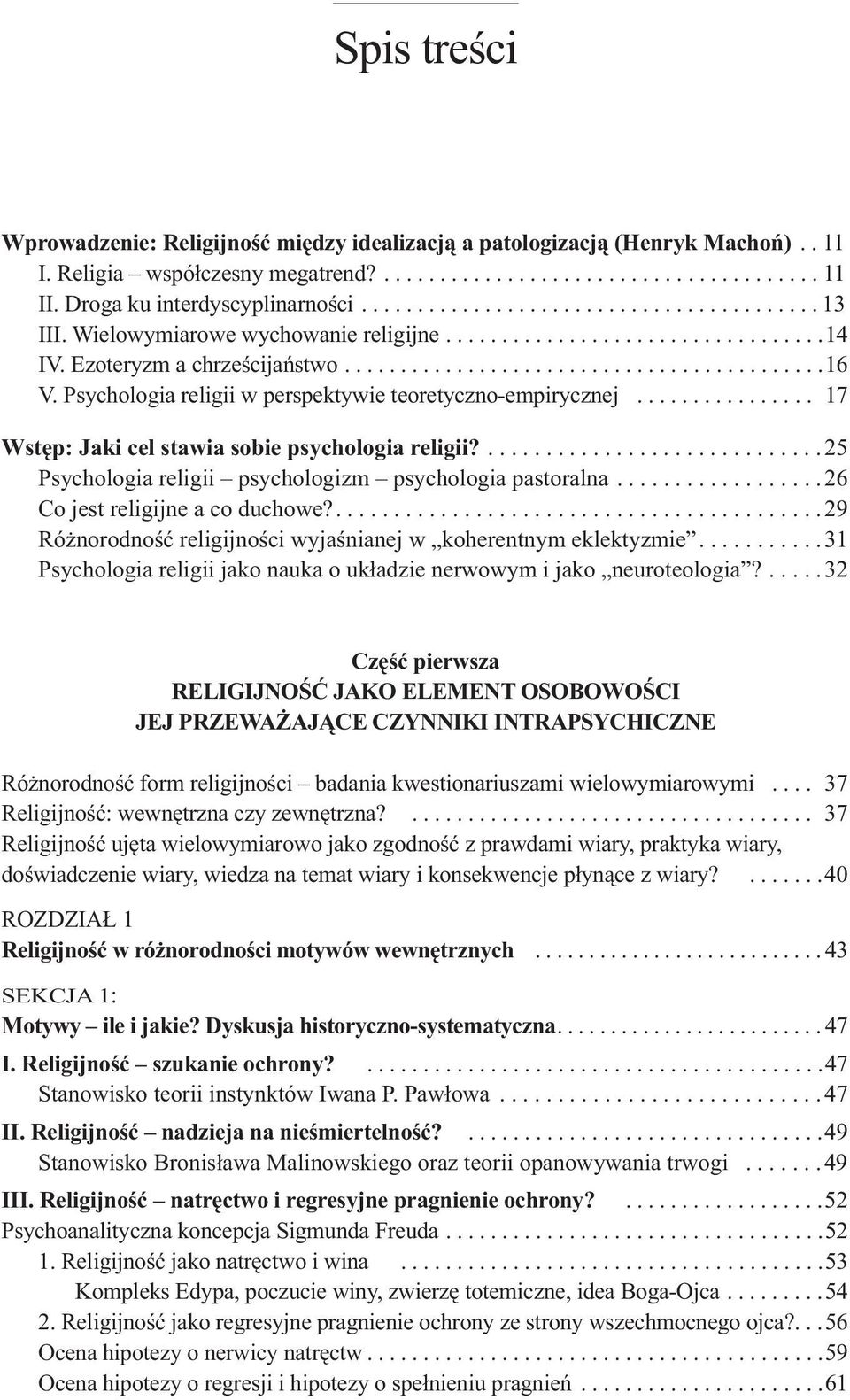Psychologia religii w perspektywie teoretyczno-empirycznej................ 17 Wstęp: Jaki cel stawia sobie psychologia religii?.............................25 Psychologia religii psychologizm psychologia pastoralna.