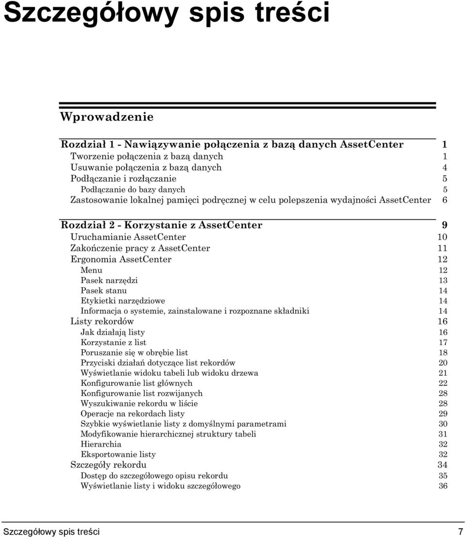 Zakończenie pracy z AssetCenter 11 Ergonomia AssetCenter 12 Menu 12 Pasek narzędzi 13 Pasek stanu 14 Etykietki narzędziowe 14 Informacja o systemie, zainstalowane i rozpoznane składniki 14 Listy