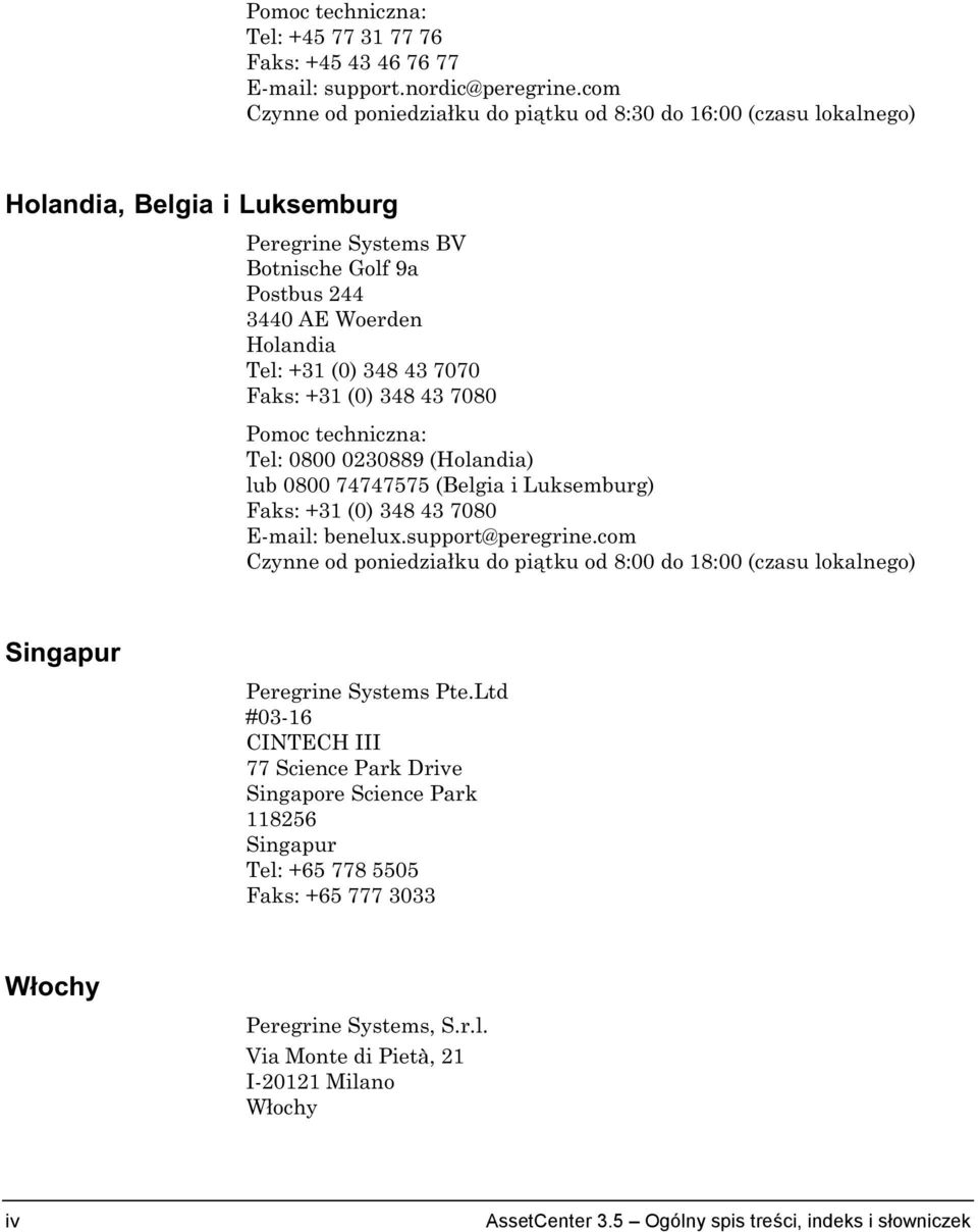 7070 Faks: +31 (0) 348 43 7080 Pomoc techniczna: Tel: 0800 0230889 (Holandia) lub 0800 74747575 (Belgia i Luksemburg) Faks: +31 (0) 348 43 7080 E-mail: benelux.support@peregrine.