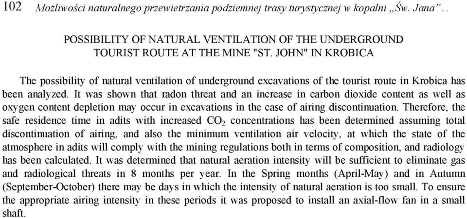 It was shown that radon threat and an increase in carbon dioxide content as well as oxygen content depletion may occur in excavations in the case of airing discontinuation.