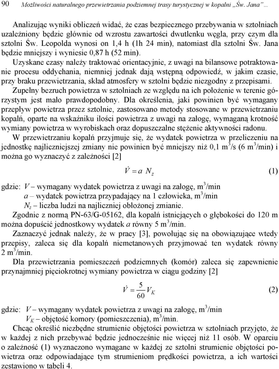 Leopolda wynosi on 1,4 h (1h 24 min), natomiast dla sztolni Św. Jana będzie mniejszy i wyniesie 0,87 h (52 min).