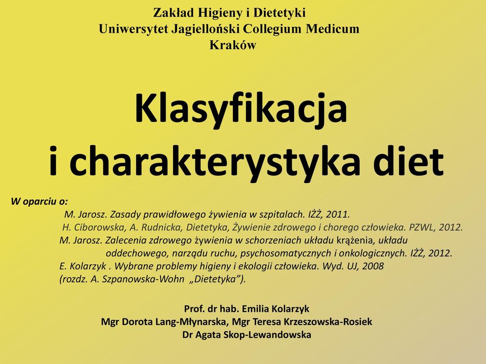 Zalecenia zdrowego żywienia w schorzeniach układu krążenia, układu oddechowego, narządu ruchu, psychosomatycznych i onkologicznych. IŻŻ, 2012. E. Kolarzyk.