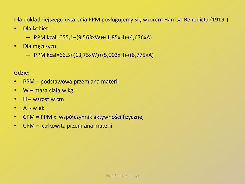 kcal=66,5+(13,75xw)+(5,003xh)-((6,775xa) Gdzie: PPM podstawowa przemiana materii W masa