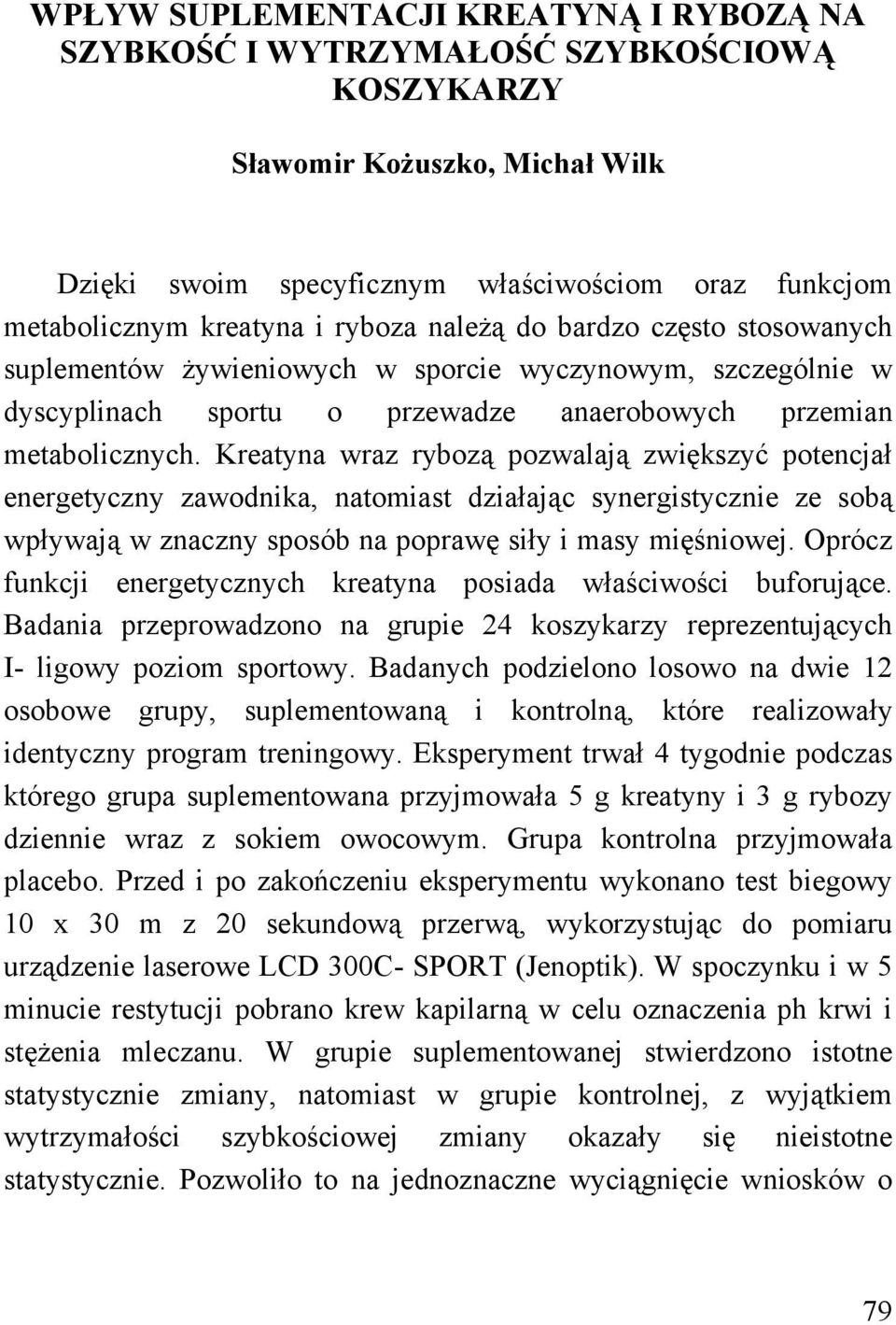 Kreatyna wraz rybozą pozwalają zwiększyć potencjał energetyczny zawodnika, natomiast działając synergistycznie ze sobą wpływają w znaczny sposób na poprawę siły i masy mięśniowej.