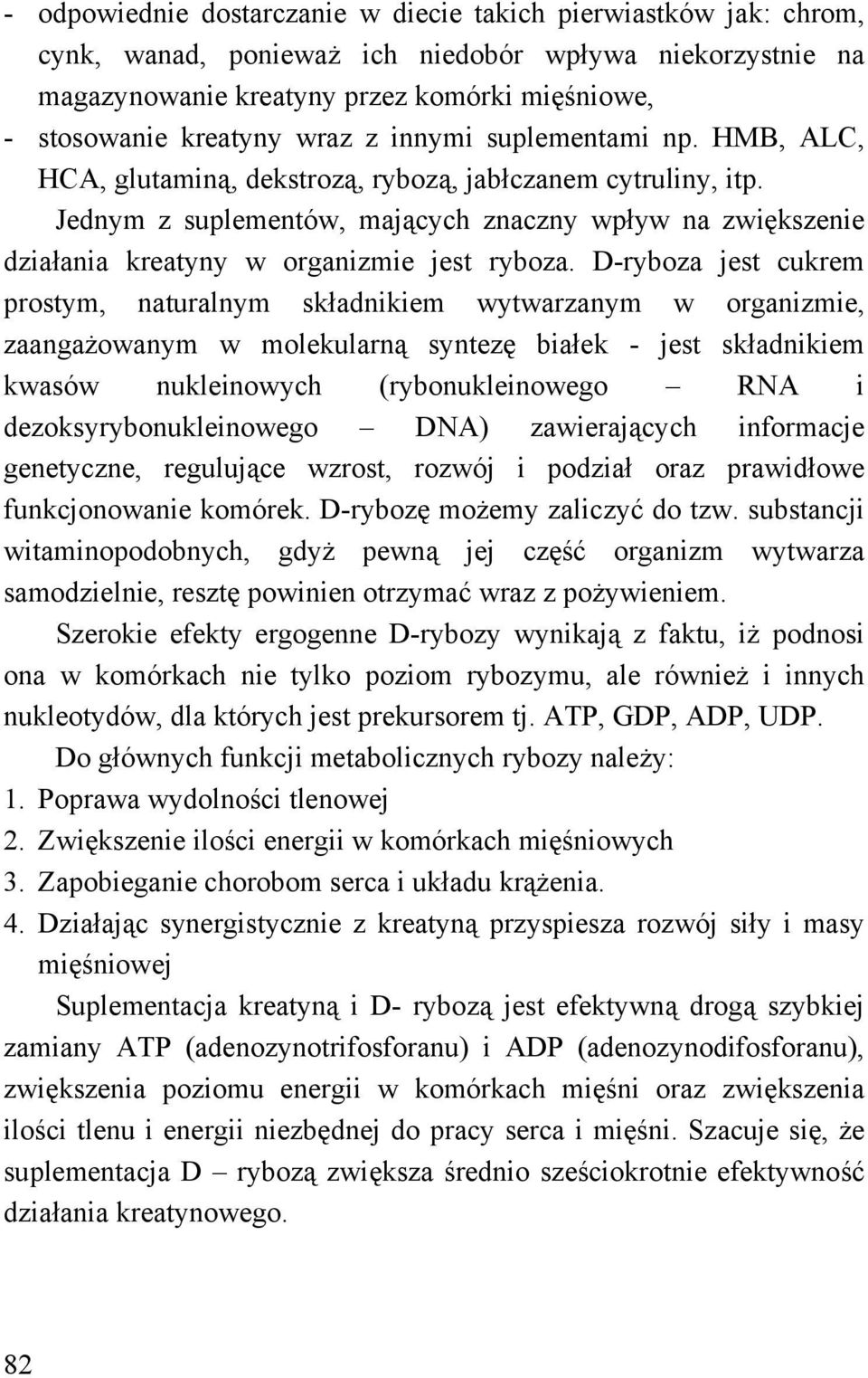 Jednym z suplementów, mających znaczny wpływ na zwiększenie działania kreatyny w organizmie jest ryboza.