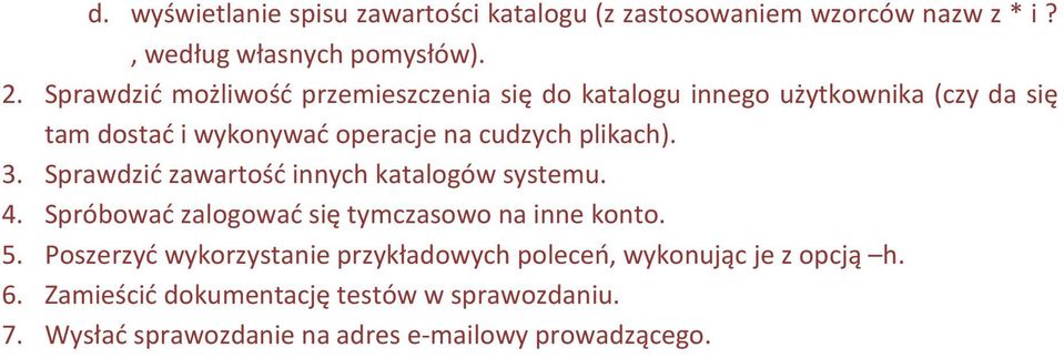 plikach). 3. Sprawdzić zawartość innych katalogów systemu. 4. Spróbować zalogować się tymczasowo na inne konto. 5.