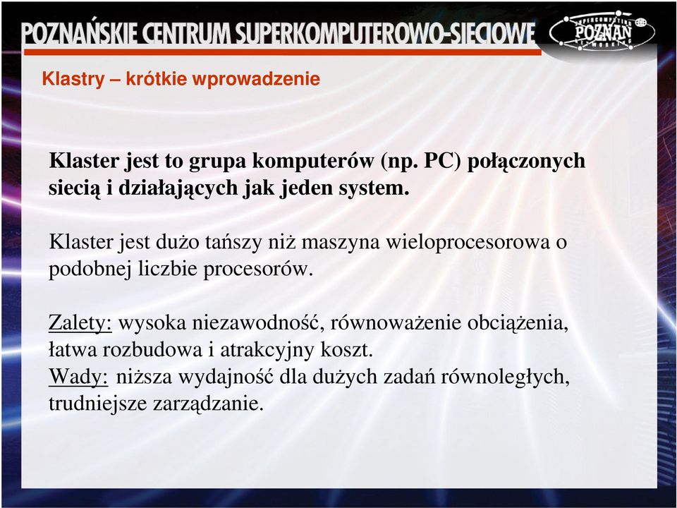 Klaster jest duo taszy ni maszyna wieloprocesorowa o podobnej liczbie procesorów.