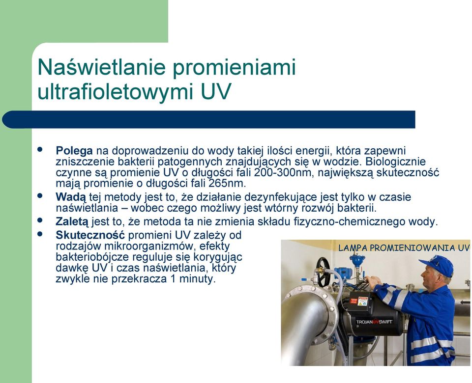 Wadą tej metody jest to, że działanie dezynfekujące jest tylko w czasie naświetlania wobec czego możliwy jest wtórny rozwój bakterii.