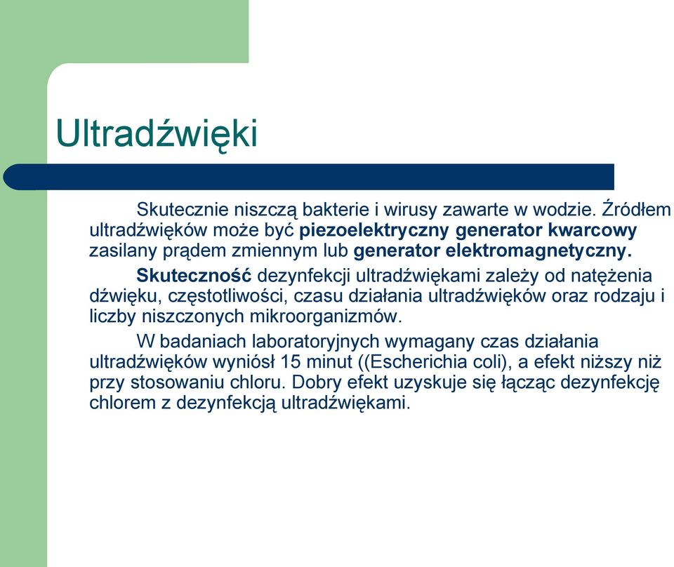 Skuteczność dezynfekcji ultradźwiękami zależy od natężenia dźwięku, częstotliwości, czasu działania ultradźwięków oraz rodzaju i liczby