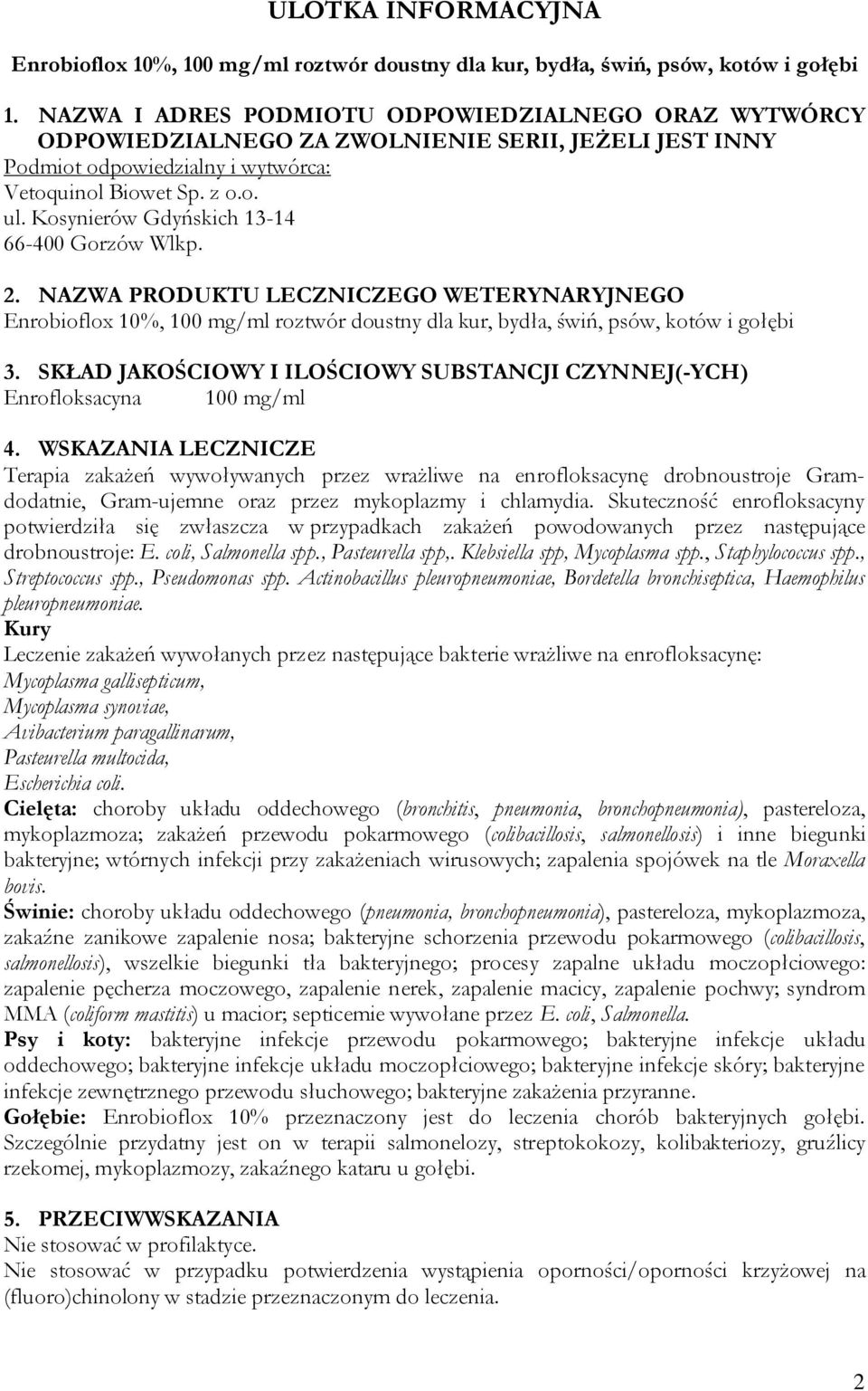 Kosynierów Gdyńskich 13-14 66-400 Gorzów Wlkp. 2. NAZWA PRODUKTU LECZNICZEGO WETERYNARYJNEGO Enrobioflox 10%, 100 mg/ml roztwór doustny dla kur, bydła, świń, psów, kotów i gołębi 3.