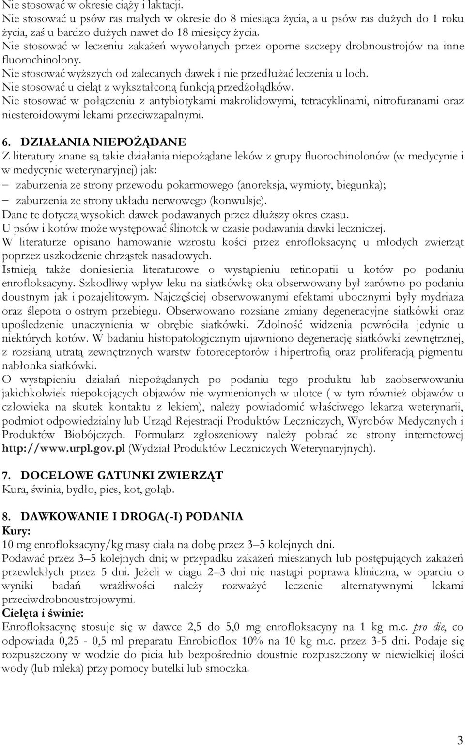 Nie stosować u cieląt z wykształconą funkcją przedżołądków. Nie stosować w połączeniu z antybiotykami makrolidowymi, tetracyklinami, nitrofuranami oraz niesteroidowymi lekami przeciwzapalnymi. 6.