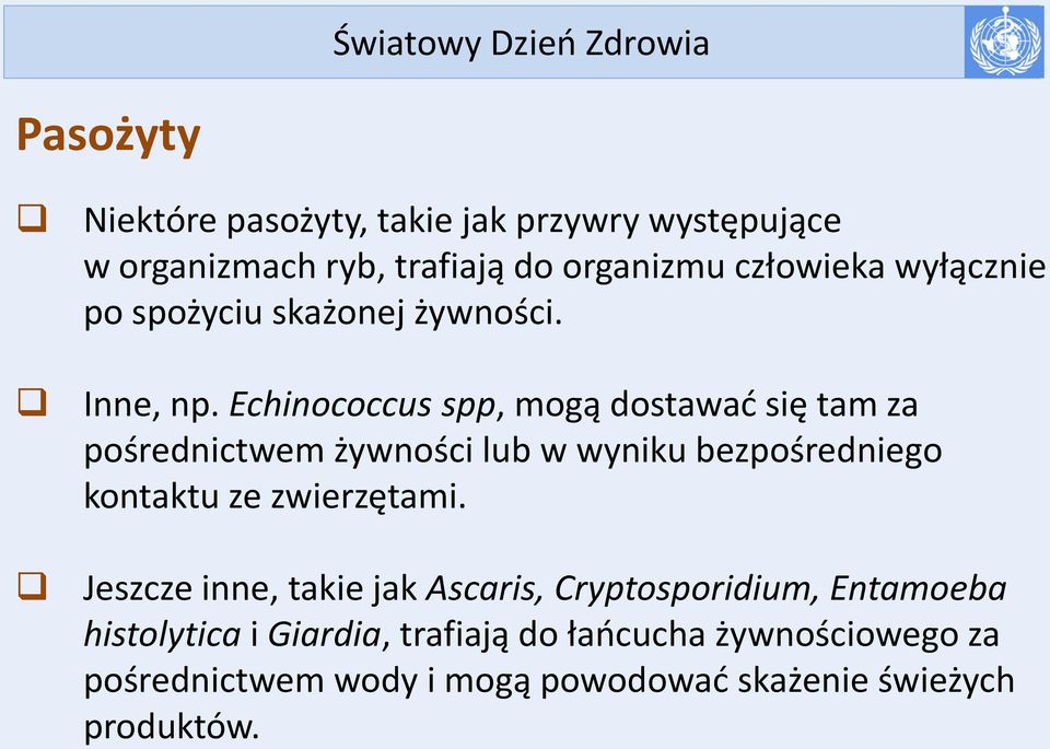 Echinococcus spp, mogą dostawać się tam za pośrednictwem żywności lub w wyniku bezpośredniego kontaktu ze