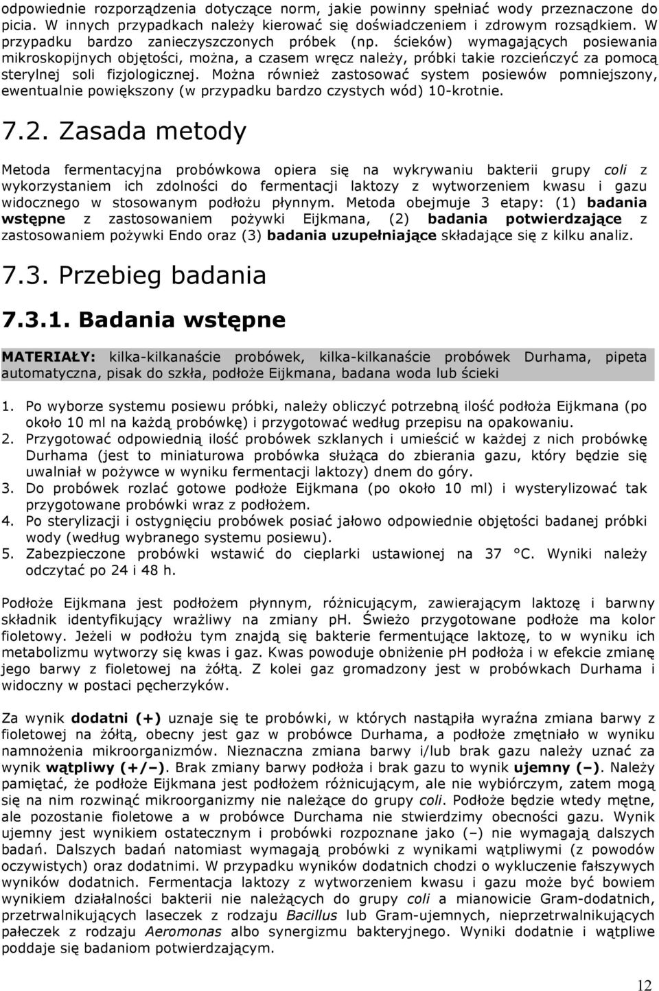 ścieków) wymagających posiewania mikroskopijnych objętości, można, a czasem wręcz należy, próbki takie rozcieńczyć za pomocą sterylnej soli fizjologicznej.