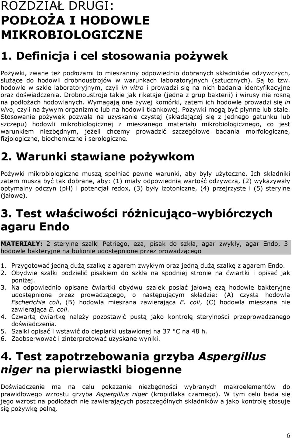 Są to tzw. hodowle w szkle laboratoryjnym, czyli in vitro i prowadzi się na nich badania identyfikacyjne oraz doświadczenia.