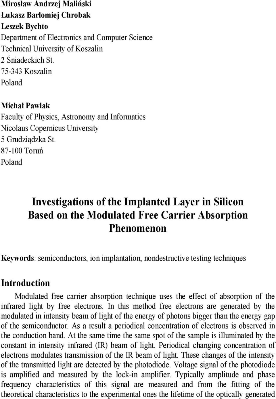 87-00 Torń Poland Investigations of the Implanted Laer in Silicon Based on the Modlated Free Carrier Absorption Phenomenon Kewords: semicondctors, ion implantation, nondestrctive testing techniqes