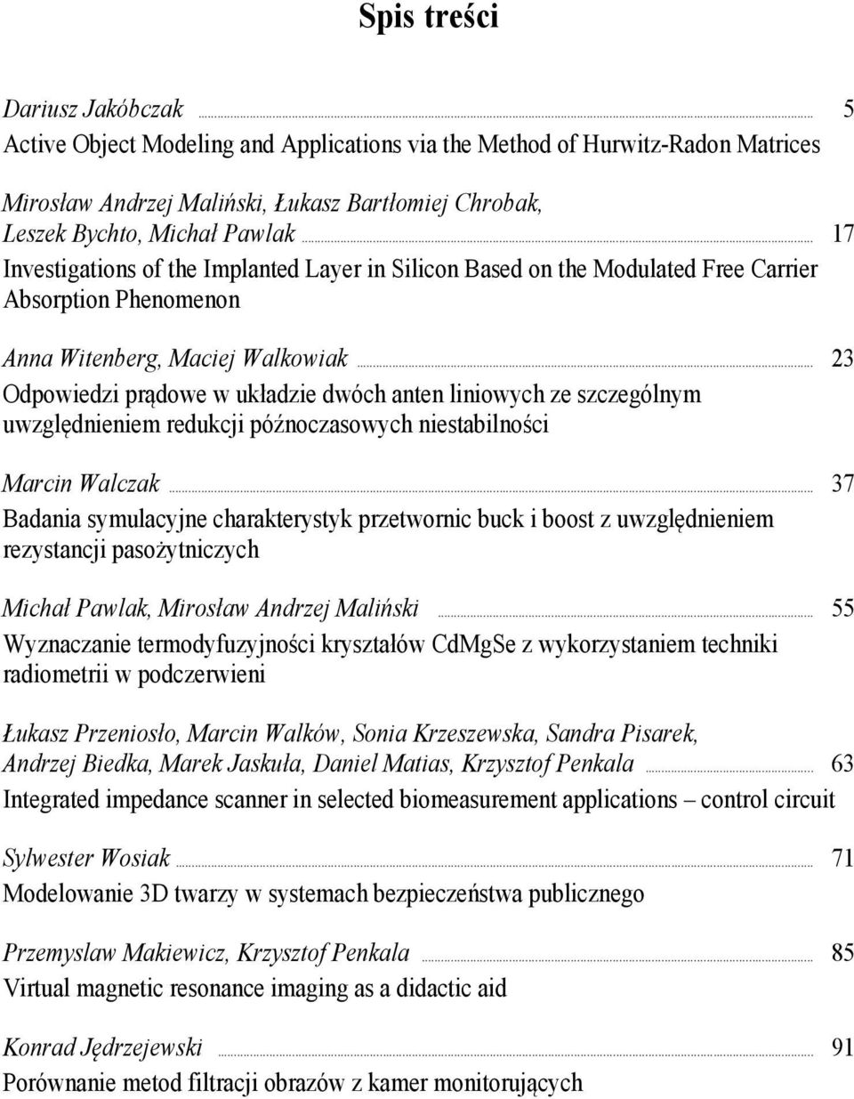 .. 3 Odpowiedzi prądowe w kładzie dwóch anten liniowch ze szczególnm względnieniem redkcji późnoczasowch niestabilności Marcin Walczak.