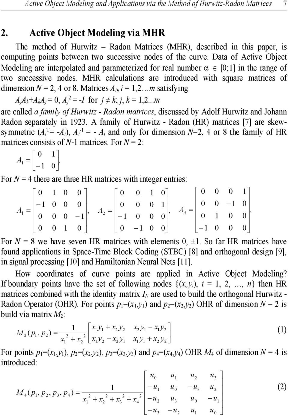 Data of Active Object Modeling are interpolated and parameterized for real nmber α [0;] in the range of two sccessive nodes. MHR calclations are introdced with sqare matrices of dimension N =, 4 or 8.