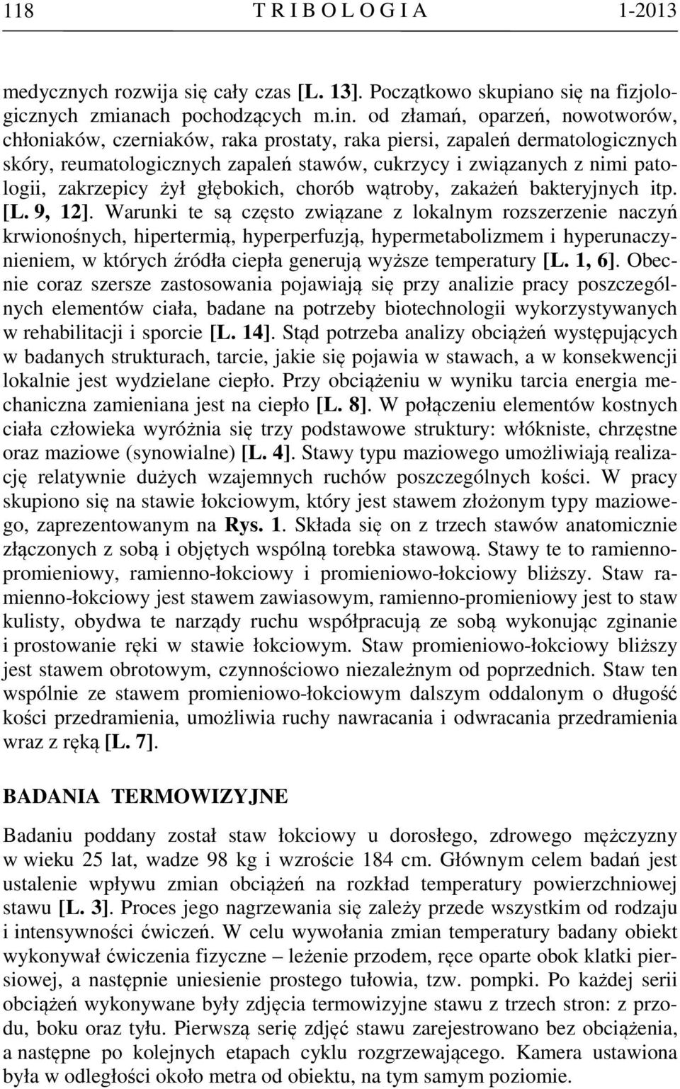 zakrzepicy żył głębokich, chorób wątroby, zakażeń bakteryjnych itp. [L. 9, 12].