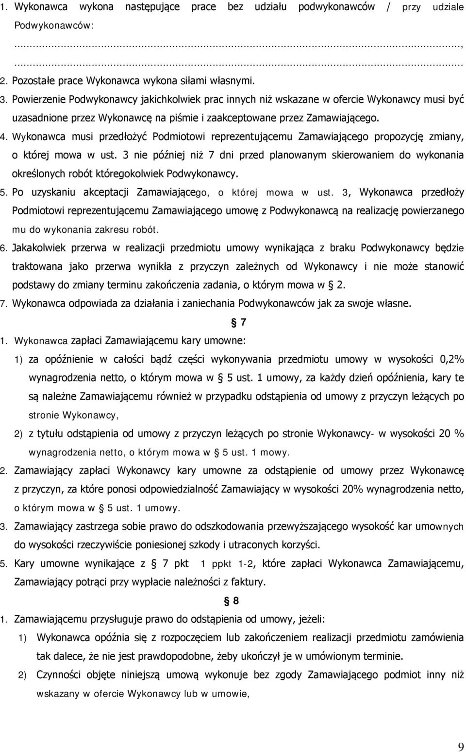 Wykonawca musi przedłożyć Podmiotowi reprezentującemu Zamawiającego propozycję zmiany, o której mowa w ust.