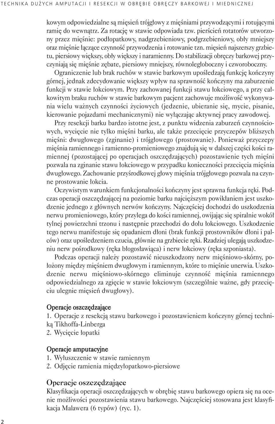 pierścień rotatorów utworzony przez mięśnie: podłopatkowy, nadgrzebieniowy, podgrzebieniowy, obły mniejszy oraz mięśnie łączące czynność przywodzenia i rotowanie tzn.