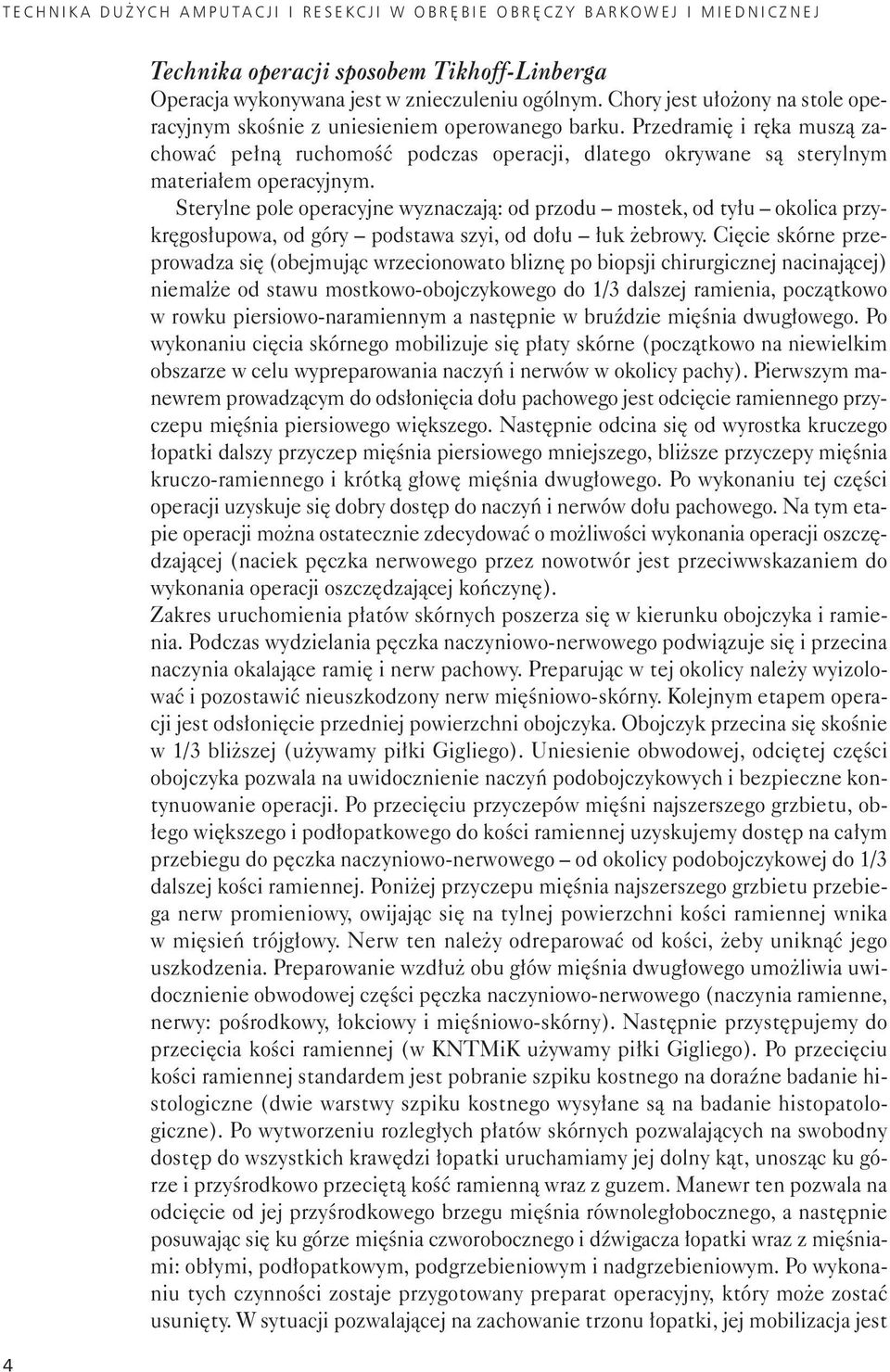 Przed ra mię i rę ka mu szą za - cho wać peł ną ru cho mość pod czas ope ra cji, dla te go okry wa ne są ste ryl nym ma te ria łem ope ra cyj nym.