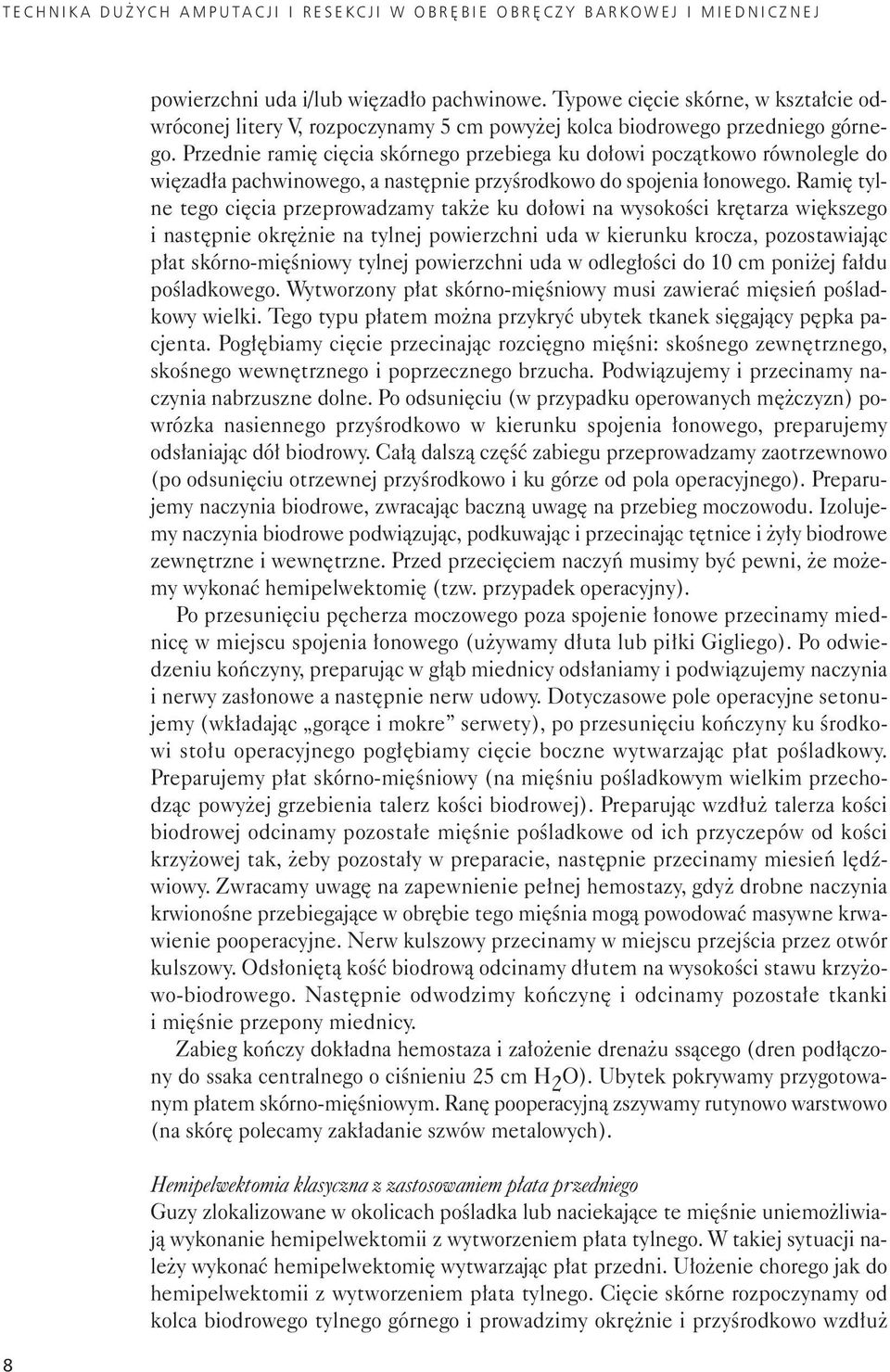 Przed nie ra mię cię cia skór ne go prze bie ga ku do ło wi po cząt ko wo rów no le gle do wię za dła pa chwi no we go, a na stęp nie przy środ ko wo do spo je nia ło no we go.