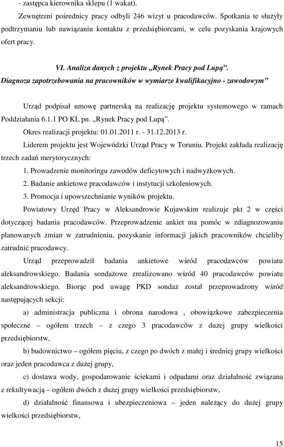 Diagnoza zapotrzebowania na pracowników w wymiarze kwalifikacyjno - zawodowym Urząd podpisał umowę partnerską na realizację projektu systemowego w ramach Poddziałania 6.1.1 PO KL pn.