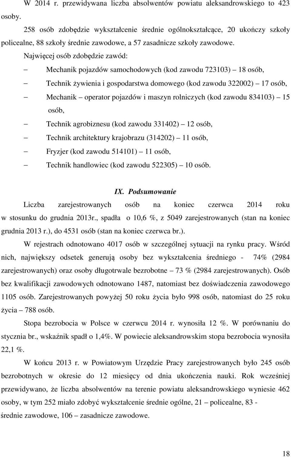 Najwięcej osób zdobędzie zawód: Mechanik pojazdów samochodowych (kod zawodu 723103) 18 osób, Technik żywienia i gospodarstwa domowego (kod zawodu 322002) 17 osób, Mechanik operator pojazdów i maszyn