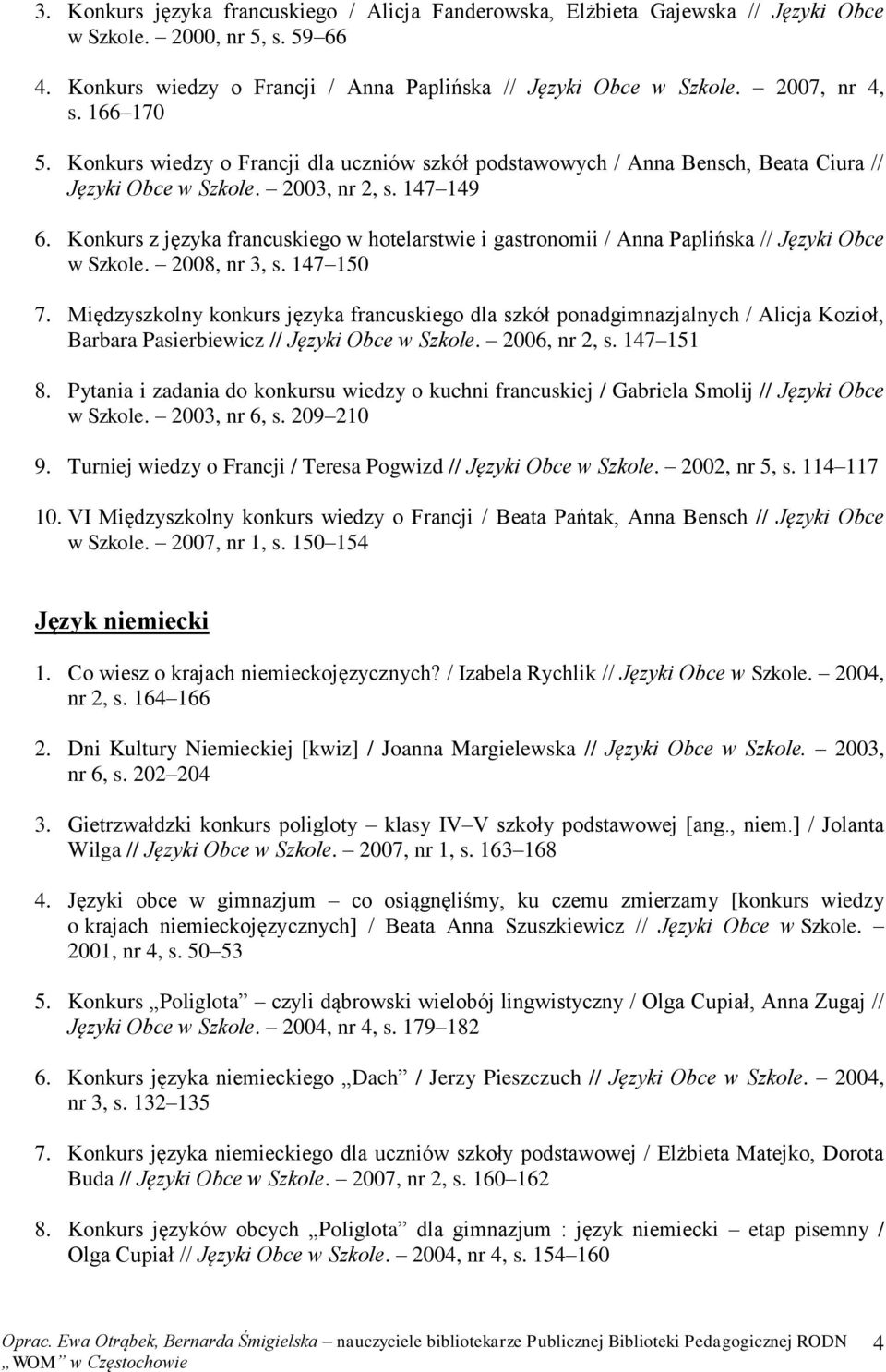 Konkurs z języka francuskiego w hotelarstwie i gastronomii / Anna Paplińska // Języki Obce w Szkole. 2008, nr 3, s. 147 150 7.