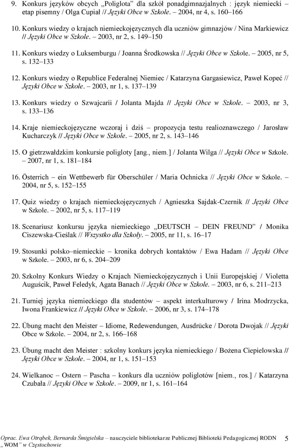 Konkurs wiedzy o Luksemburgu / Joanna Środkowska // Języki Obce w Szkole. 2005, nr 5, s. 132 133 12.